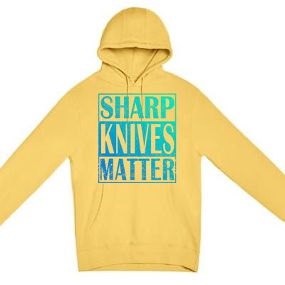 Sharp Knives Matter Outdoor Enthusiast Tee Meaningful Gift Premium Pullover Hoodie