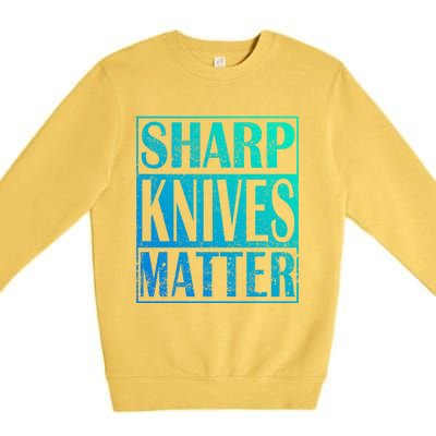 Sharp Knives Matter Outdoor Enthusiast Tee Meaningful Gift Premium Crewneck Sweatshirt