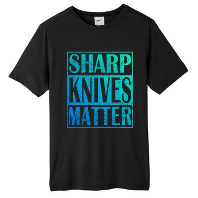 Sharp Knives Matter Outdoor Enthusiast Tee Meaningful Gift Tall Fusion ChromaSoft Performance T-Shirt