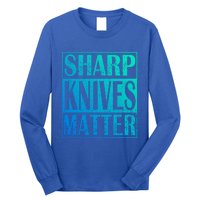 Sharp Knives Matter Outdoor Enthusiast Tee Meaningful Gift Long Sleeve Shirt