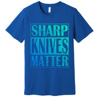 Sharp Knives Matter Outdoor Enthusiast Tee Meaningful Gift Premium T-Shirt