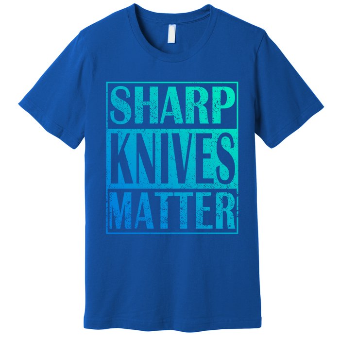 Sharp Knives Matter Outdoor Enthusiast Tee Meaningful Gift Premium T-Shirt