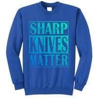 Sharp Knives Matter Outdoor Enthusiast Tee Meaningful Gift Tall Sweatshirt