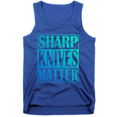 Sharp Knives Matter Outdoor Enthusiast Tee Meaningful Gift Tank Top