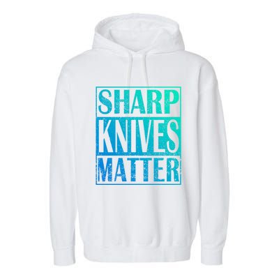 Sharp Knives Matter Outdoor Enthusiast Tee Meaningful Gift Garment-Dyed Fleece Hoodie