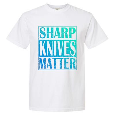 Sharp Knives Matter Outdoor Enthusiast Tee Meaningful Gift Garment-Dyed Heavyweight T-Shirt