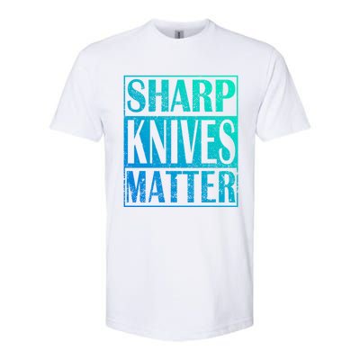 Sharp Knives Matter Outdoor Enthusiast Tee Meaningful Gift Softstyle CVC T-Shirt