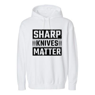 Sharp Knives Matter Knife Collector Gift Garment-Dyed Fleece Hoodie