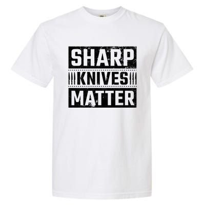 Sharp Knives Matter Knife Collector Gift Garment-Dyed Heavyweight T-Shirt