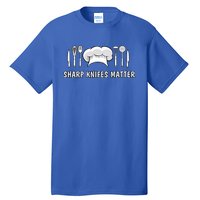 Sharp Knifes Matter Cooking Chef Utensils Cook Great Gift Tall T-Shirt