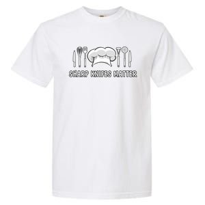 Sharp Knifes Matter Cooking Chef Utensils Cook Great Gift Garment-Dyed Heavyweight T-Shirt