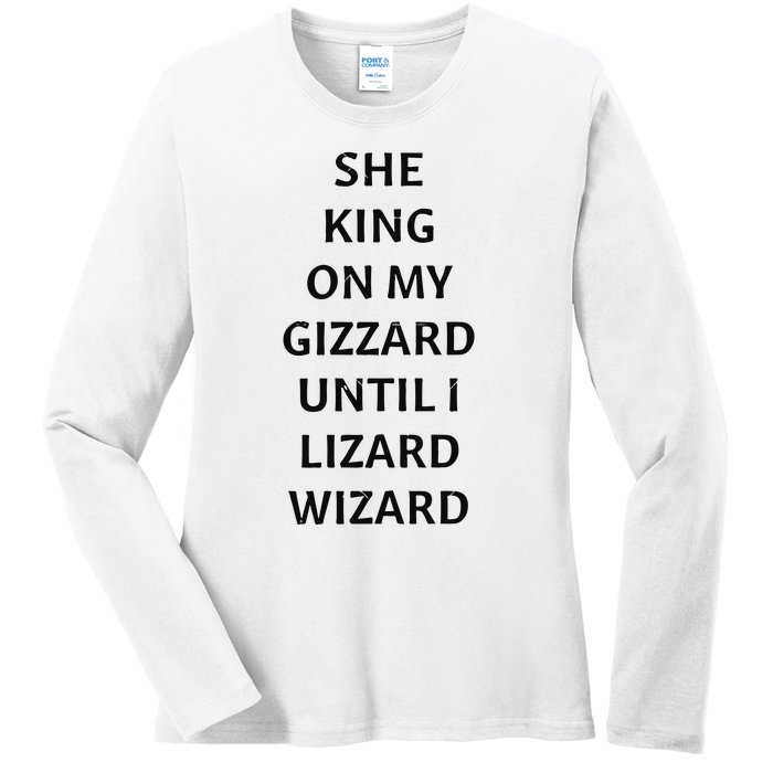 She King On My Gizzard Until I Lizard Wizard Ladies Long Sleeve Shirt