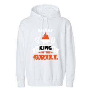 Sharp King Of The Grill Grilling Bbq Chef Master Cooking Gift Garment-Dyed Fleece Hoodie