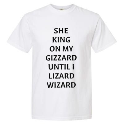 She King On My Gizzard Until I Lizard Wizard Garment-Dyed Heavyweight T-Shirt
