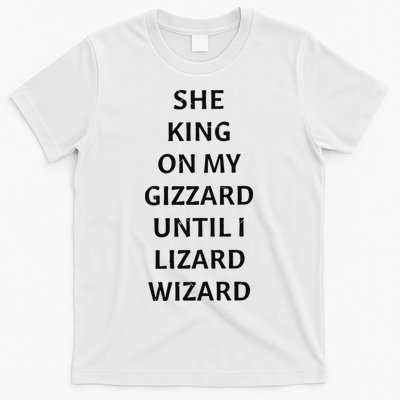 She King On My Gizzard Until I Lizard Wizard T-Shirt