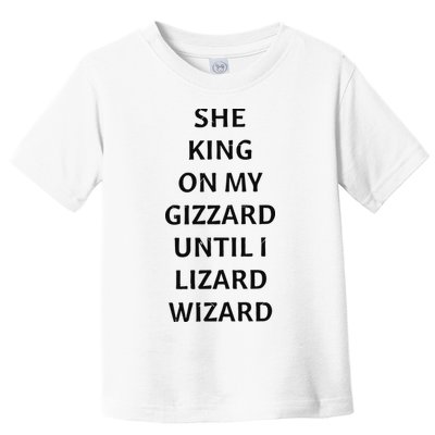 She King On My Gizzard Until I Lizard Wizard Toddler T-Shirt
