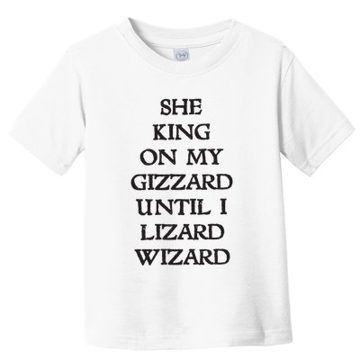 She King On My Gizzard Until I Lizard Wizard Toddler T-Shirt