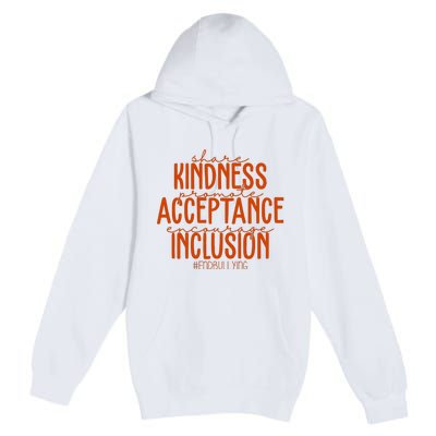 Share Kindness Promote Acceptance Encourage Inclusion End Bullying Unity Day Premium Pullover Hoodie