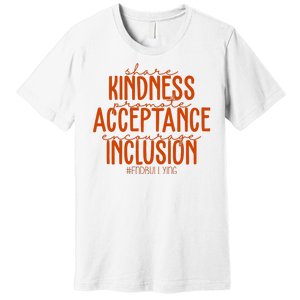 Share Kindness Promote Acceptance Encourage Inclusion End Bullying Unity Day Premium T-Shirt