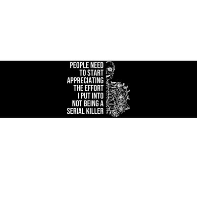 Serial Killer People Need To Start Appreciating The Effort Bumper Sticker