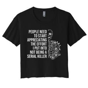 Serial Killer People Need To Start Appreciating The Effort Women's Crop Top Tee