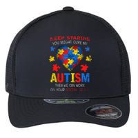 Sarcastic Keep Staring You Might Cure My Autism Awareness Flexfit Unipanel Trucker Cap