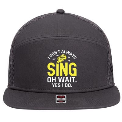 Singer Karaoke Singing I Dont Always Sing Oh Wait Yes I Do 7 Panel Mesh Trucker Snapback Hat