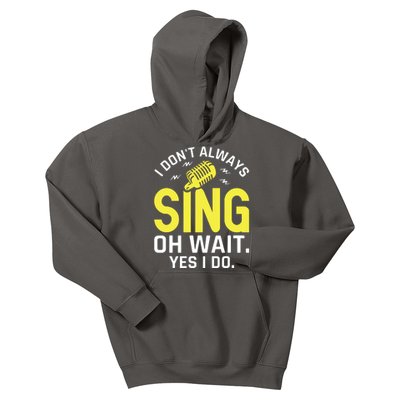 Singer Karaoke Singing I Dont Always Sing Oh Wait Yes I Do Kids Hoodie