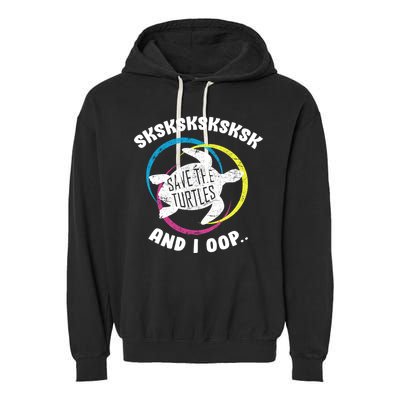 SKSKSK and I Oop... Save The Turtles Garment-Dyed Fleece Hoodie
