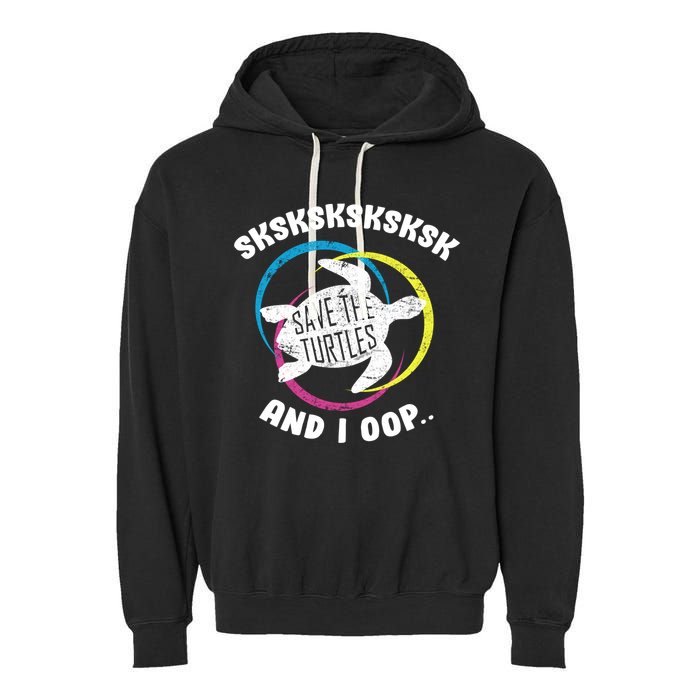 SKSKSK and I Oop... Save The Turtles Garment-Dyed Fleece Hoodie