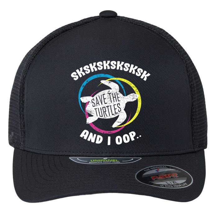 SKSKSK and I Oop... Save The Turtles Flexfit Unipanel Trucker Cap