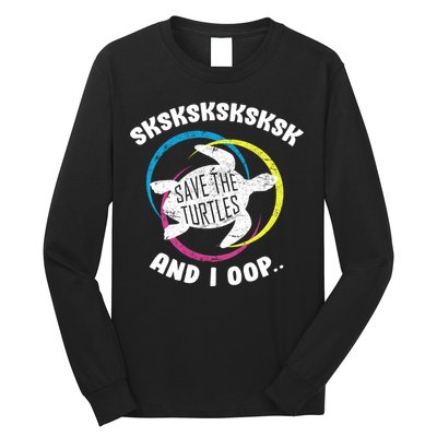 SKSKSK and I Oop... Save The Turtles Long Sleeve Shirt