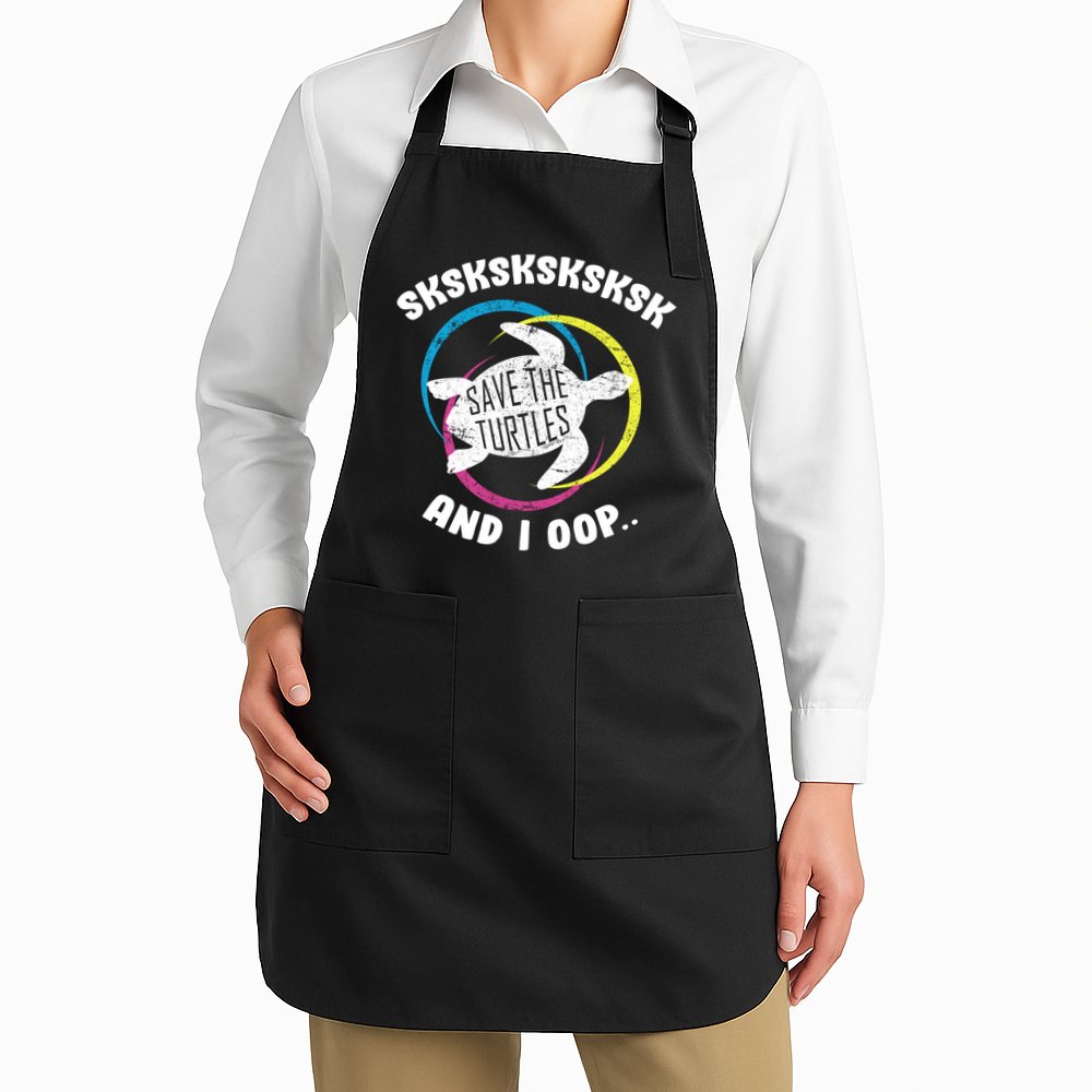 SKSKSK and I Oop... Save The Turtles Apron