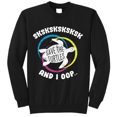 SKSKSK and I Oop... Save The Turtles Sweatshirt