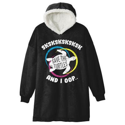 SKSKSK and I Oop... Save The Turtles Hooded Wearable Blanket