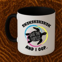 SKSKSK and I Oop... Save The Turtles Mug