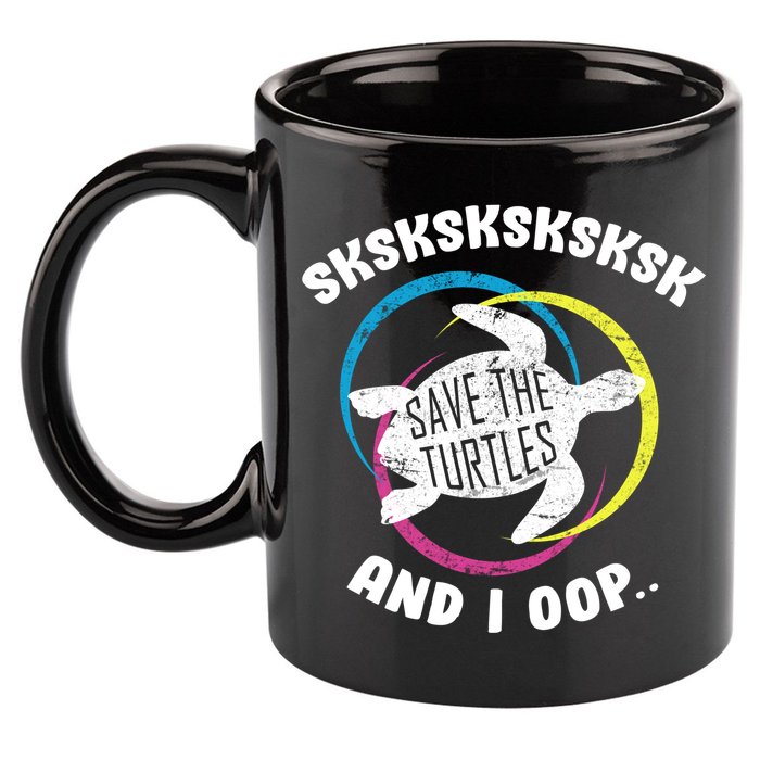 SKSKSK and I Oop... Save The Turtles 11oz C Handle Ceramic Mug