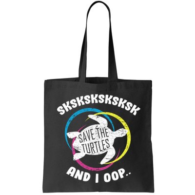SKSKSK and I Oop... Save The Turtles Bag