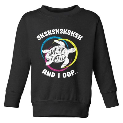 SKSKSK and I Oop... Save The Turtles Toddler Sweatshirt