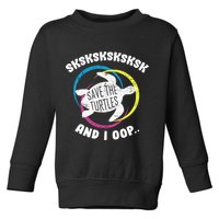 SKSKSK and I Oop... Save The Turtles Toddler Sweatshirt