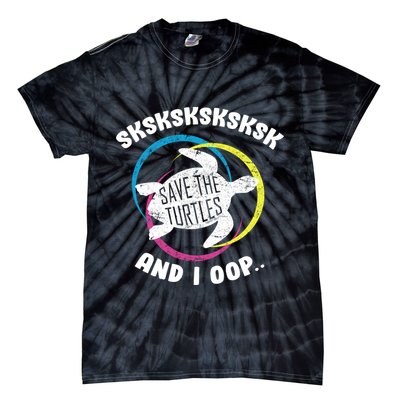 SKSKSK and I Oop... Save The Turtles Tie-Dye T-Shirt