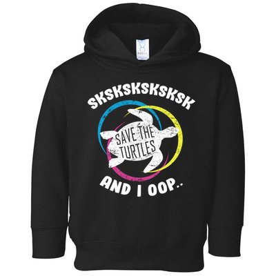 SKSKSK and I Oop... Save The Turtles Toddler Hoodie