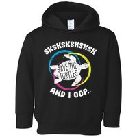 SKSKSK and I Oop... Save The Turtles Toddler Hoodie