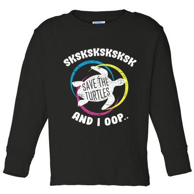 SKSKSK and I Oop... Save The Turtles Toddler Long Sleeve Shirt