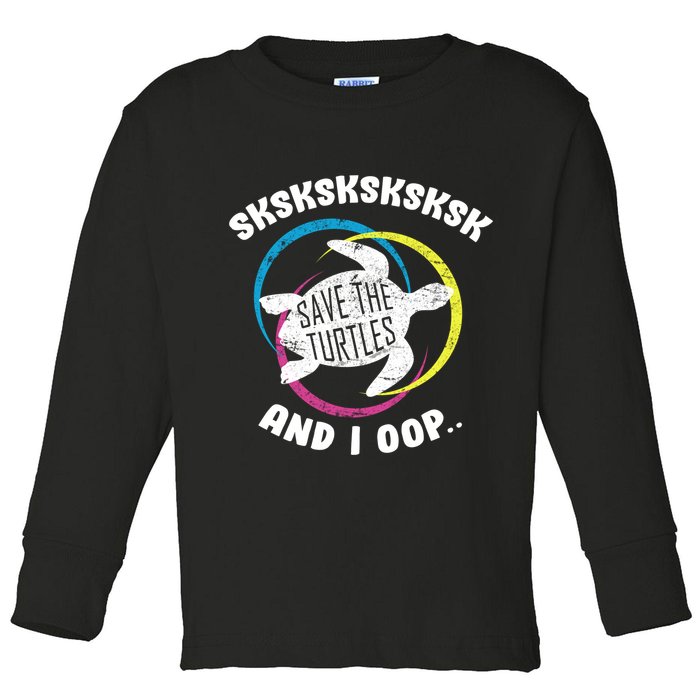 SKSKSK and I Oop... Save The Turtles Toddler Long Sleeve Shirt