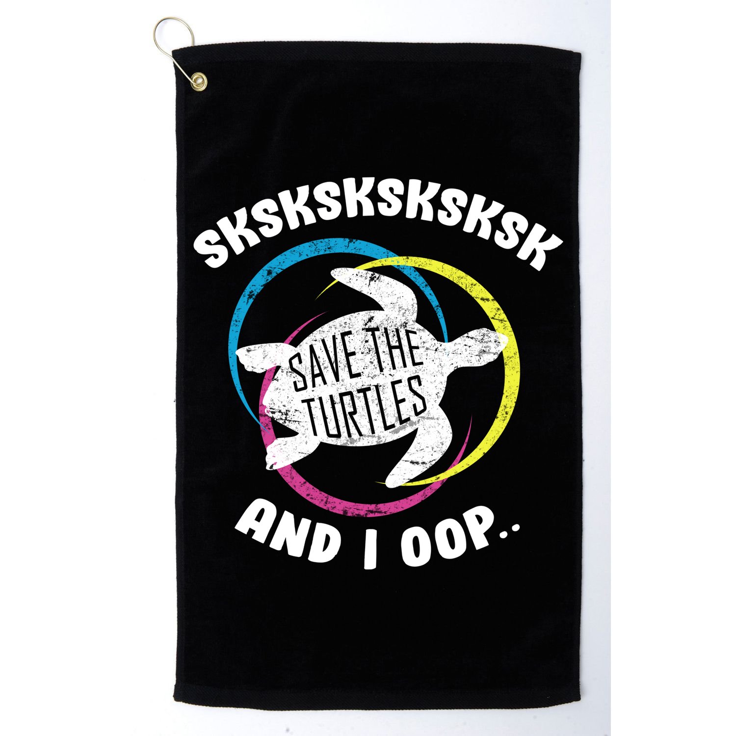 SKSKSK and I Oop... Save The Turtles Golf Towel