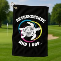SKSKSK and I Oop... Save The Turtles Golf Towel