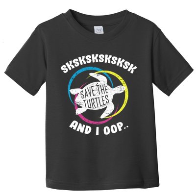 SKSKSK and I Oop... Save The Turtles Toddler T-Shirt