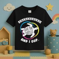 SKSKSK and I Oop... Save The Turtles Toddler T-Shirt