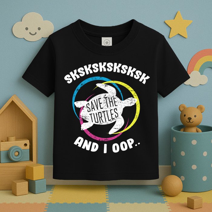 SKSKSK and I Oop... Save The Turtles Toddler T-Shirt